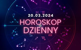 Horoskop dzienny – 20 marca. Baran, Byk, Bliźnięta, Rak, Lew, Panna, Waga, Skorpion, Strzelec, Koziorożec, Wodnik, Ryby