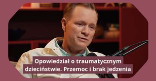 Opowiedział o traumatycznym dzieciństwie. Przemoc i brak jedzenia
