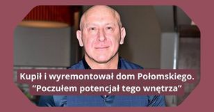 Odkupił dom od Połomskiego. Tak wygląda po remoncie
