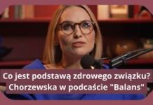 Co jest podstawą udanego związku? Magdalena Chorzewska w podcaście „Balans”